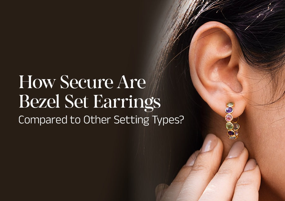 How Secure Are Bezel Set Earrings Compared to Other Setting Types?