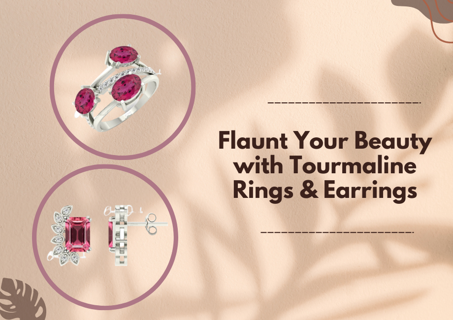 Flaunt Your Beauty with Tourmaline Rings & Earrings