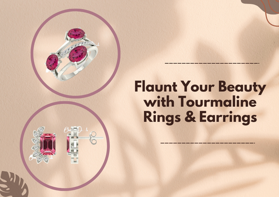 Flaunt your beauty with tourmaline rings & earrings