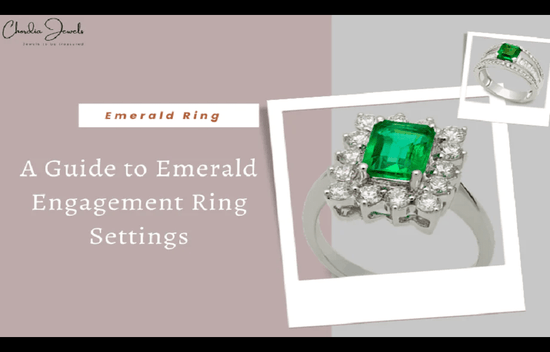 A Guide to Emerald Engagement Ring Settings | Chordia Jewels